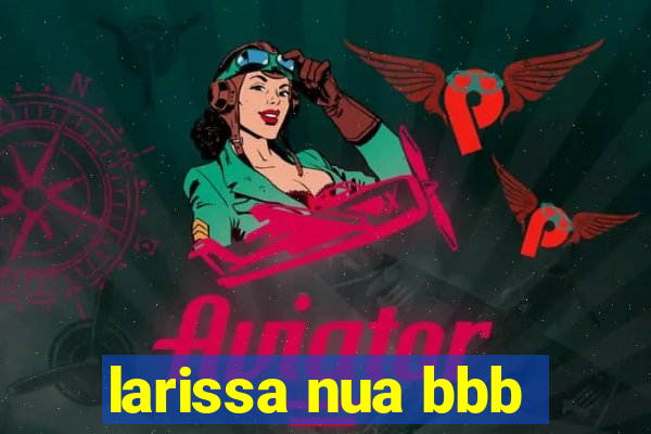 larissa nua bbb